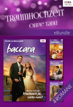 [Baccara - eBundle 00] • Eine (fast) perfekte Hochzeit / HOCHZEIT JA, LIEBE NEIN? / ES BEGANN IN DER HOCHZEITSNACHT / HOCHZEIT MIT EINEM PLAYBOY